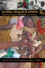 Global Health in Africa : Historical Perspectives on Disease Control - eBook