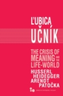 The Crisis of Meaning and the Life-World : Husserl, Heidegger, Arendt, Patocka - eBook