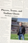Players, Teams, and Stadium Ghosts : Bob Hunter on Sports - eBook