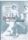 Queering the Color Line : Race and the Invention of Homosexuality in American Culture - Book