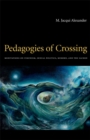 Pedagogies of Crossing : Meditations on Feminism, Sexual Politics, Memory, and the Sacred - Book