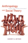 Anthropology and Social Theory : Culture, Power, and the Acting Subject - Book