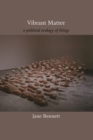 Vibrant Matter : A Political Ecology of Things - Book
