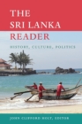 The Sri Lanka Reader : History, Culture, Politics - Book