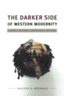 The Darker Side of Western Modernity : Global Futures, Decolonial Options - Book