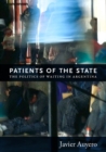 Patients of the State : The Politics of Waiting in Argentina - Book