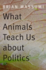 What Animals Teach Us about Politics - Book