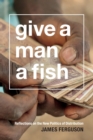 Give a Man a Fish : Reflections on the New Politics of Distribution - Book