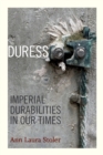 Duress : Imperial Durabilities in Our Times - Book