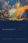 On Decoloniality : Concepts, Analytics, Praxis - eBook