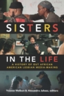 Sisters in the Life : A History of Out African American Lesbian Media-Making - eBook