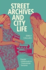 Street Archives and City Life : Popular Intellectuals in Postcolonial Tanzania - eBook