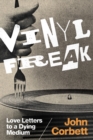 Vinyl Freak : Love Letters to a Dying Medium - eBook