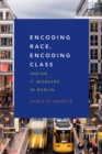 Encoding Race, Encoding Class : Indian IT Workers in Berlin - eBook