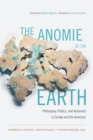 The Anomie of the Earth : Philosophy, Politics, and Autonomy in Europe and the Americas - eBook