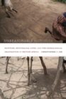 Unreasonable Histories : Nativism, Multiracial Lives, and the Genealogical Imagination in British Africa - eBook