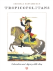 Tropicopolitans : Colonialism and Agency, 1688-1804 - eBook
