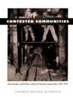Contested Communities : Class, Gender, and Politics in Chile's El Teniente Copper Mine, 1904-1951 - eBook