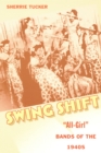 Swing Shift : "All-Girl" Bands of the 1940s - eBook