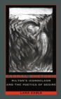 Carnal Rhetoric : Milton's Iconoclasm and the Poetics of Desire - eBook