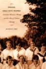 Making Girls into Women : American Women's Writing and the Rise of Lesbian Identity - eBook