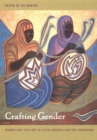 Crafting Gender : Women and Folk Art in Latin America and the Caribbean - eBook