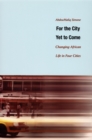 For the City Yet to Come : Changing African Life in Four Cities - eBook