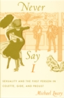Never Say I : Sexuality and the First Person in Colette, Gide, and Proust - eBook