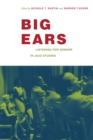 Big Ears : Listening for Gender in Jazz Studies - eBook