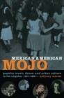 Mexican American Mojo : Popular Music, Dance, and Urban Culture in Los Angeles, 1935-1968 - eBook