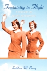 Femininity in Flight : A History of Flight Attendants - eBook