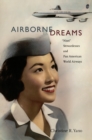 Airborne Dreams : "Nisei" Stewardesses and Pan American World Airways - eBook
