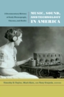 Music, Sound, and Technology in America : A Documentary History of Early Phonograph, Cinema, and Radio - eBook