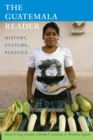 The Guatemala Reader : History, Culture, Politics - eBook