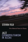 Jazz Cosmopolitanism in Accra : Five Musical Years in Ghana - eBook