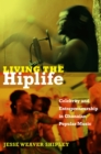 Living the Hiplife : Celebrity and Entrepreneurship in Ghanaian Popular Music - eBook