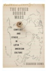 The Other Border Wars : Conflict and Stasis in Latin American Culture - Book