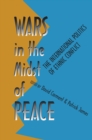 Wars in the Midst of Peace : The International Politics of Ethnic Conflict - eBook