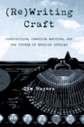 (Re)Writing Craft : Composition, Creative Writing, and the Future of English Studies - eBook