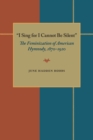 I Sing for I Cannot Be Silent : The Feminization of American Hymnody, 1870-1920 - eBook
