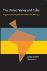 The United States and Cuba : Hegemony and Dependent Development, 1880-1934 - eBook