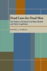 Dead Laws for Dead Men : The Politics of Federal Coal Mine Health and Safety Legislation - eBook