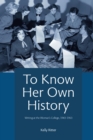 To Know Her Own History : Writing at the Woman's College, 1943-1963 - eBook