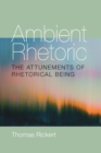 Ambient Rhetoric : The Attunements of Rhetorical Being - eBook