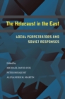 The Holocaust in the East : Local Perpetrators and Soviet Responses - eBook
