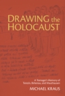 Drawing the Holocaust : A Teenager's Memory of Terezin, Birkenau, and Mauthausen - eBook