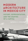 Modern Architecture in Mexico City : History, Representation, and the Shaping of a Capital - eBook