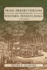 Irish Presbyterians and the Shaping of Western Pennsylvania, 1770-1830 - eBook