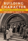 Building Character : The Racial Politics of Modern Architectural Style - eBook