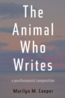 The Animal Who Writes : A Posthumanist Composition - eBook